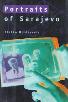 Portraits of Sarajevo - Zlatko Dizdarević, Ammiel Alcalay