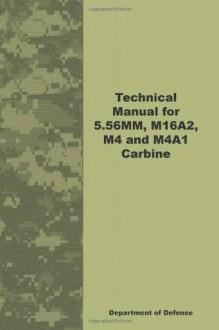 Technical Manual for 5.56MM, M16A2, M4 and M4A1 Carbine - Department of Defense