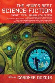 The Year's Best Science Fiction: Twenty-Fifth Annual Collection - Gardner R. Dozois