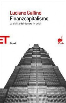 Finanzcapitalismo: La civiltà del denaro in crisi - Luciano Gallino