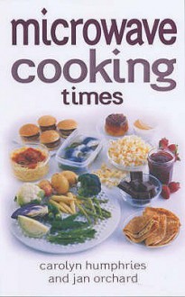 Microwave Cooking Times - Jan Orchard, Carolyn Humphries