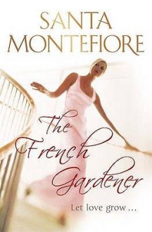 The French Gardener - Santa Montefiore