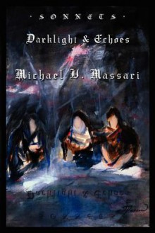 Sonnets: Darklight & Echoes - Michael V. Massari, M. Stefan Strozier, Kyle Torke