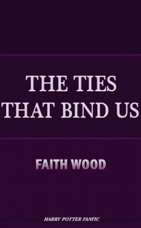 The Ties that Bind Us - Faith Wood