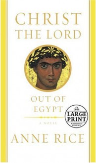 Christ the Lord: Out of Egypt (Random House Large Print) - Anne Rice