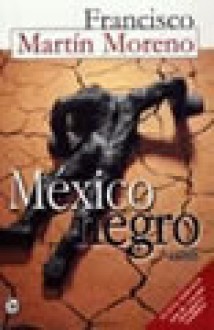 Mexico Negro - Francisco Martín Moreno