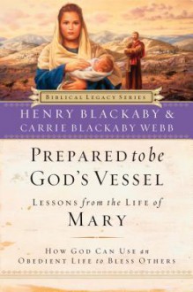 Prepared to Be God's Vessel: How God Can Use an Obedient Life to Bless Others - Henry T. Blackaby, Carrie Webb