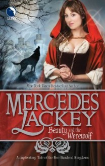 Beauty and the Werewolf (A Tale of the Five Hundred Kingdoms) - Mercedes Lackey