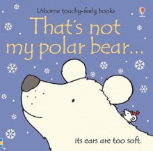 That's Not My Polar Bear... (Usborne Touchy-Feely Board Books) - Fiona Watt, Rachel Wells