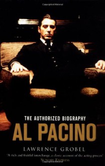 Al Pacino: The Authorized Biography - Lawrence Grobel