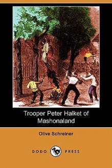 Trooper Peter Halket of Mashonaland (Dodo Press) - Olive Schreiner