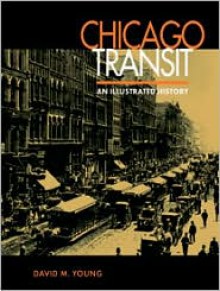 Chicago Transit: An Illustrated History - David Young