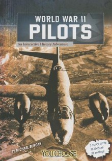 World War II Pilots: An Interactive History Adventure - Michael Burgan