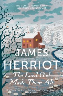 The Lord God Made Them All - James Herriot