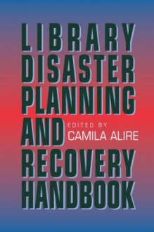 Library Disaster Planning And Recovery Handbook - Camila A. Alire