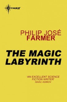 The Magic Labyrinth (Riverworld) - Philip José Farmer