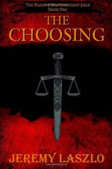 The Choosing: Book One of The Blood and Brotherhood Saga: 1 - Jeremy Laszlo