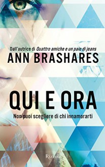 Qui e ora: Non puoi scegliere di chi innamorarti (Italian Edition) - Ann Brashares, Enzo Puglia