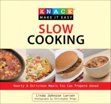 Knack Slow Cooking: Hearty & Delicious Meals You Can Prepare Ahead - Linda Johnson Larsen, Christopher Brown, Christopher Shane