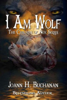 I Am Wolf (The Children of Nox #1) - Joann Buchanan