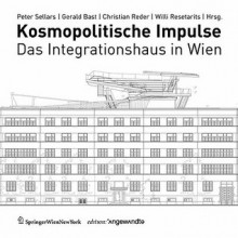 Kosmopolitische Impulse: Das Integrationshaus in Wien - Peter Sellars, Gerald Bast, Christian Reder, Willi Resetarits