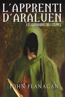 L'Apprenti d'Araluen 4 - Les Guerriers des steppes (Aventure) (French Edition) - John Flanagan, Blandine Longre