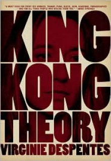 King Kong Theory - Virginie Despentes, Stephanie Benson (Translator)