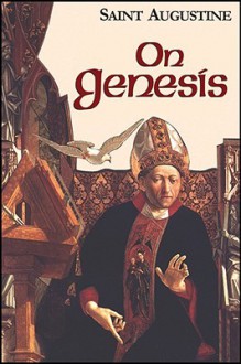 On Genesis/A Refutation of the Manichees/The Unfinished Literal Meaning of Genesis (Works of St Augustine 1) - Augustine of Hippo, Boniface Ramsey, Edmund Hill