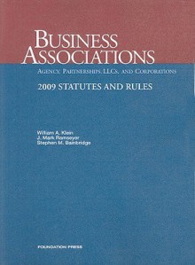 Business Associations: Agency, Partnerships, LLCs, and Corporations: 2009 Statutes and rules - William A. Klein, J. Mark Ramseyer, Stephen M. Bainbridge