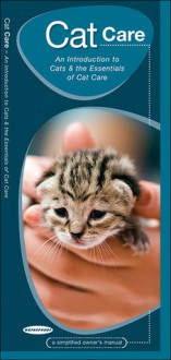 Cat Care: An Introduction to Cats & the Essentials of Cat Care - James Kavanagh, Raymond Leung, Steve Patton