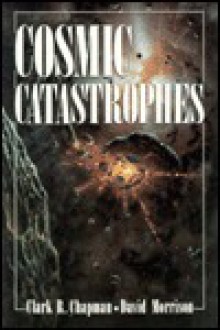 Cosmic Catastrophes - Clark R. Chapman, David Morrison