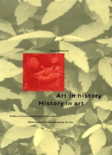 Art in History/History in Art: Studies in Seventeenth-Century Dutch Culture - David Freedberg, Jan de Vries