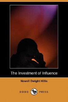 The Investment of Influence (Dodo Press) - Newell Hillis