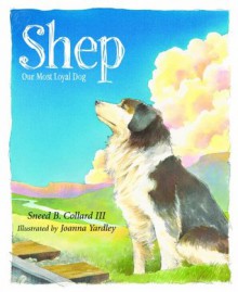 Shep: Our Most Loyal Dog (True Stories) - Sneed B. Collard, Joanna Yardley