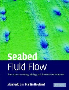 Seabed Fluid Flow: The Impact on Geology, Biology, and the Marine Environment - Alan Judd, Martin Hovland