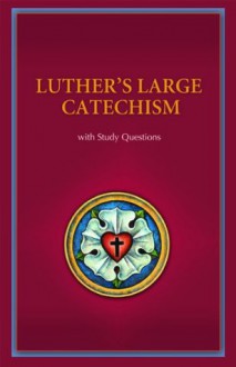 Luther's Large Catechism with Study Questions - N/A, Paul T. McCain