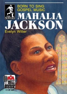 Mahalia Jackson: Born to Sing Gospel Music - Evelyn Witter, Beth Grate