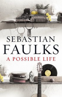 A Possible Life - Sebastian Faulks