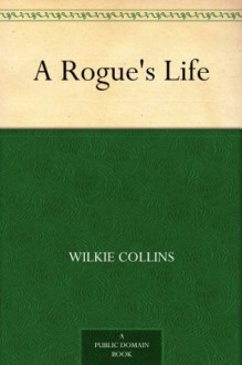 A Rogue's Life - Wilkie Collins