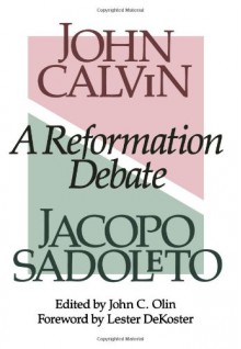 A Reformation Debate - John Calvin, Jacopo Sadoleto, John C. Olin