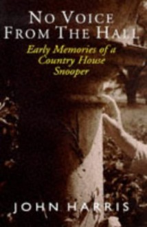 No Voice from the Hall: Early Memories of a Country House Snooper - John Harris