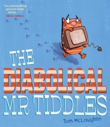 The Diabolical MR Tiddles. by Tom McLaughlin - Tom McLaughlin