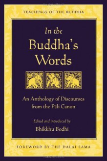 In the Buddha's Words: An Anthology of Discourses from the Pali Canon (Teachings of the Buddha) - Bhikkhu Bodhi, Dalai Lama XIV