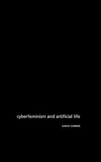 Cyberfeminism and Artificial Life - Sarah Kember