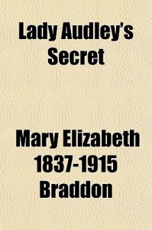 Lady Audley's Secret - Mary Elizabeth Braddon