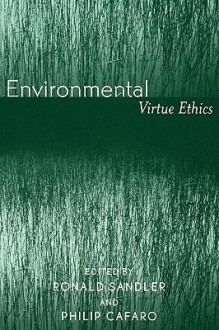 Environmental Virtue Ethics - Ronald Sandler, Philip Cafaro