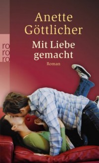 Mit Liebe gemacht - Anette Göttlicher