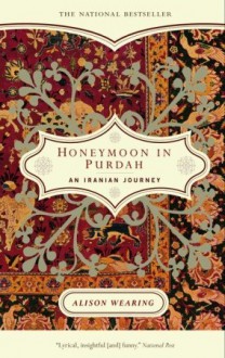 Honeymoon in Purdah: An Iranian Journey - Alison Wearing