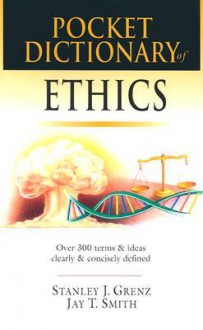 Pocket Dictionary of Ethics: Over 300 Terms & Ideas Clearly & Concisely Defined (IVP Pocket Reference) - Stanley J. Grenz