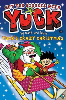 Yuck's Crazy Christmas. by Matthew Morgan and - Matthew Morgan, David Sinden